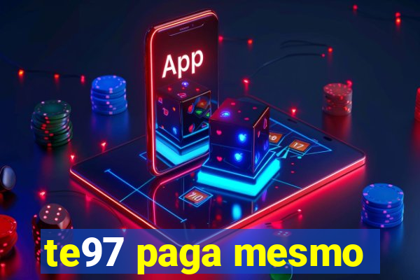 te97 paga mesmo